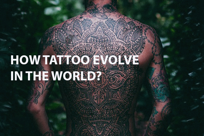 You are currently viewing HOW TATTOO EVOLVE IN THE WORLD