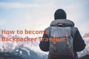 Read more about the article How to become a Backpacker Traveller