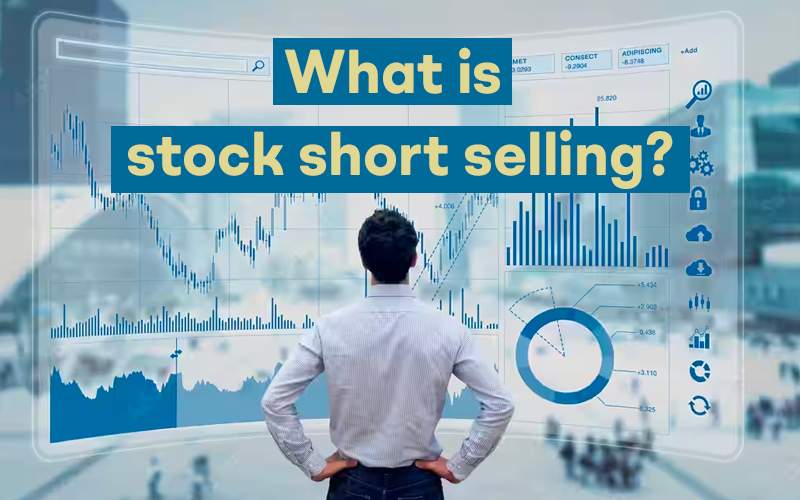You are currently viewing What is stock short selling?