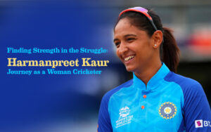 Read more about the article Finding Strength in the Struggle: Harmanpreet Kaur Journey as a Woman Cricketer